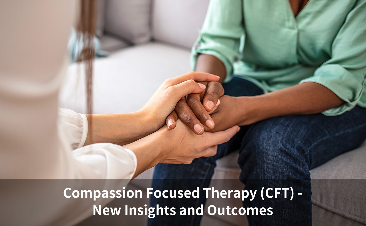Compassion Focused Therapy (CFT) - New Insights and Outcomes