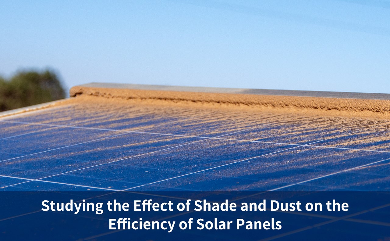 Studying the Effect of Shade and Dust on the Efficiency of Solar Panels and Providing Mitigating Solutions